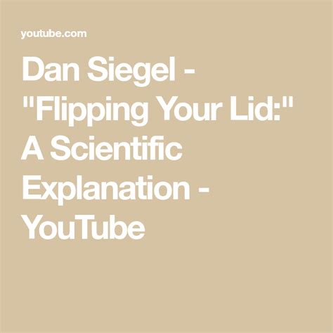 Dan Siegel - "Flipping Your Lid:" A Scientific Explanation - YouTube | Dan siegel, Parenting ...