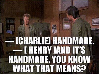 YARN | — [Charlie] Handmade. — [ Henry ]And it’s handmade. You know what that means? | MASH ...