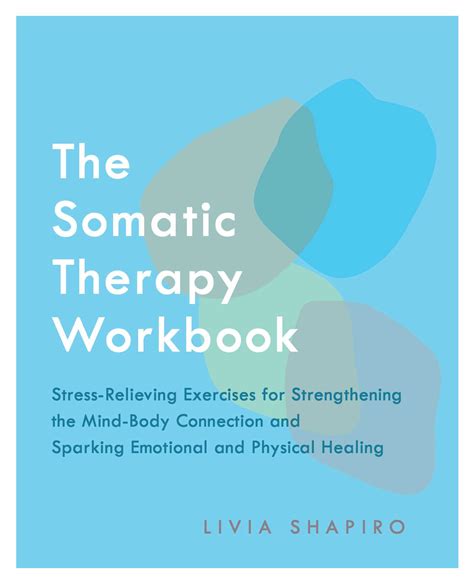 The Somatic Therapy Workbook: Stress-Relieving Exercises for Strengthening the Mind-Body ...