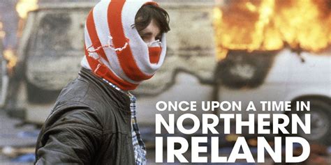 “Once Upon A Time In Northern Ireland” Premieres On PBS August 28-30 - Irish Film Critic