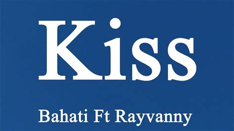 Bahati Ft Rayvanny - Kiss Lyrics - YouTube