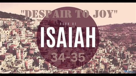 Isaiah 34-35 “From Despair to Joy” 4/26/2023