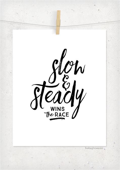 Slow and Steady Wins the Race - livelaughrowe.com | Steady, Race quotes ...