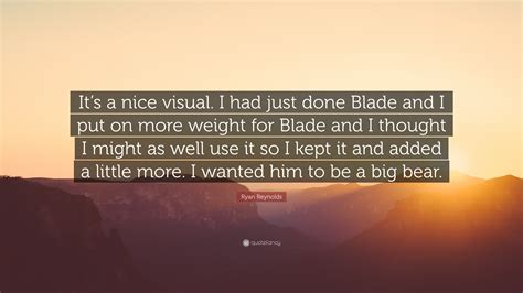 Ryan Reynolds Quote: “It’s a nice visual. I had just done Blade and I ...