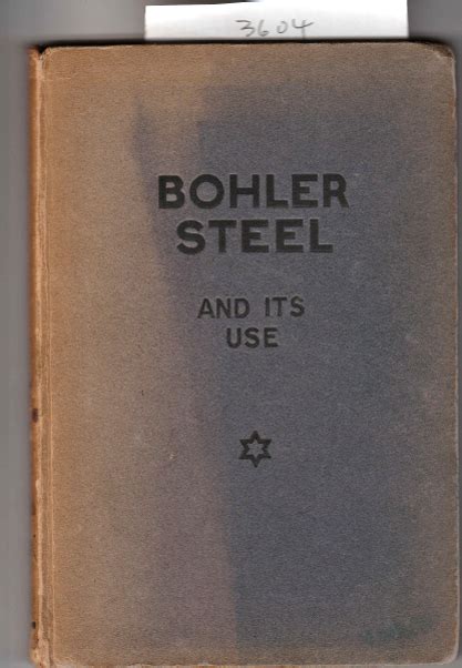 Bohler Steel and Its Use (The Manufacturer's 1926 Catalogue). by Bohler.: (1926) First Thus ...