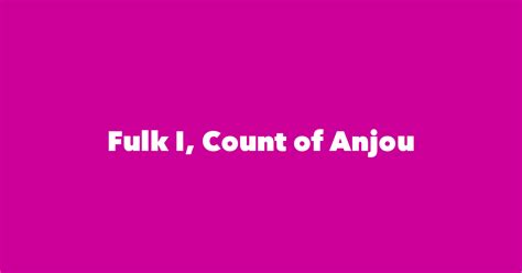 Fulk I, Count of Anjou - Spouse, Children, Birthday & More