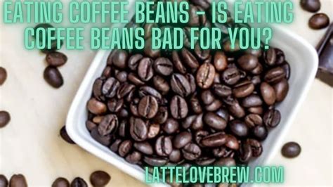 Eating Coffee Beans - Is Eating Coffee Beans Bad For You? - Latte Love Brew