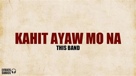 This Band - Kahit Ayaw Mo Na (Lyrics) - YouTube