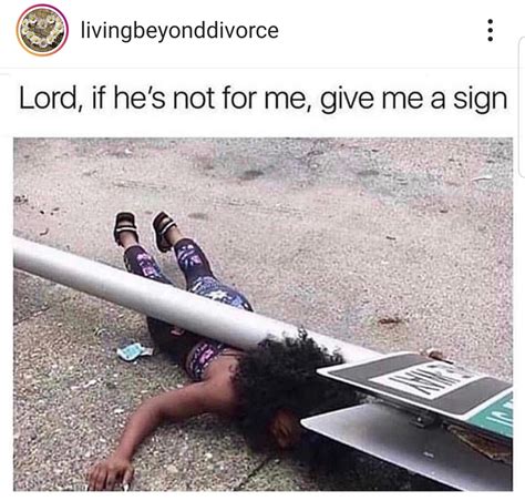 Lord, if he's not for me, give me a sign. Crazy Funny Memes, Really ...