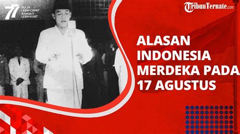 Ternyata Ada Alasannya Indonesia Merdeka Jatuh pada Tanggal 17 Agustus ...