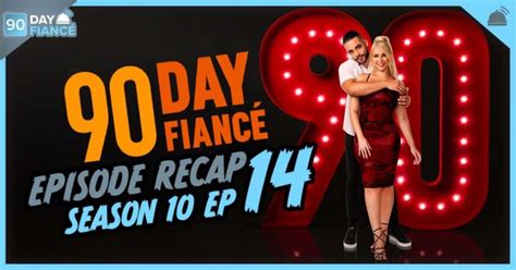 90 Day Fiance | Season 10 Ep 14 Recap – RobHasAwebsite.com