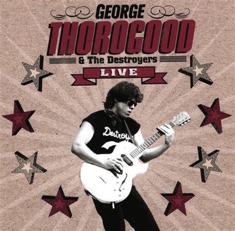 George Thorogood & The Destroyers - Live (2006, CD) | Discogs