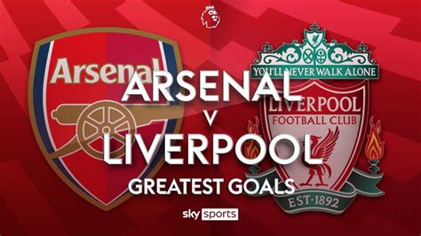 Arsenal v Liverpool | Greatest Premier League Goals | Video | Watch TV ...