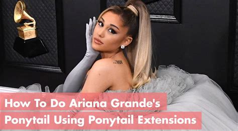 How To Do Ariana Grande's Ponytail Using Remix Ponytail Extensions