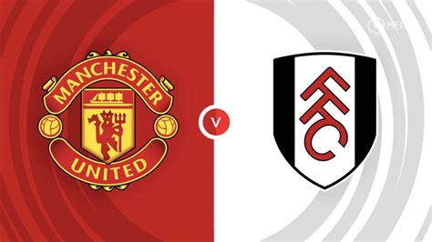 Manchester United vs Fulham Prediction and Betting Tips