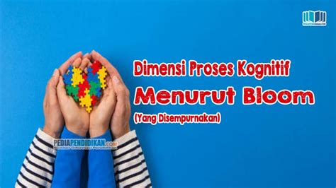 Dimensi Proses Kognitif Menurut Bloom yang Disempurnakan - Pedia Pendidikan