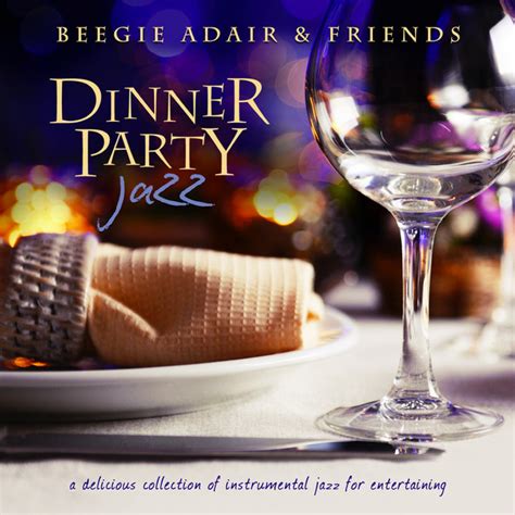 Dinner Party Jazz: A Delicious Collection of Instrumental Jazz for Entertaining - Compilation by ...