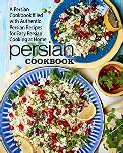 Download Persian Cookbook: A Persian Cookbook Filled with Authentic ...