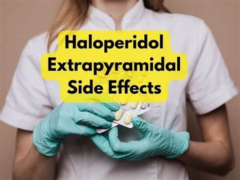 Understanding Haloperidol Extrapyramidal Side Effects in 2023: A ...