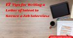 17 Tips for Writing a Letter of Intent to Secure a Job Interview