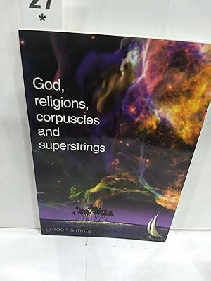 God, Religions, Corpuscles and Superstrings by Gordon Simms: Used; Like New TRADE PAPERBACK ...