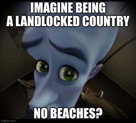 NO BEACHES??????? - Imgflip