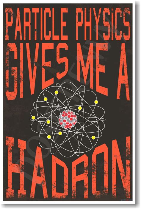 Particle Physics Gives Me A Hadron - NEW Science Classroom Physics Poster (ms296)