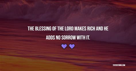 The blessing of the Lord makes rich, and he adds no sorrow with it. - Blessing Quotes