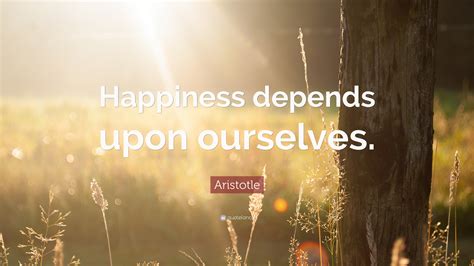 Aristotle Quote: “Happiness depends upon ourselves.”