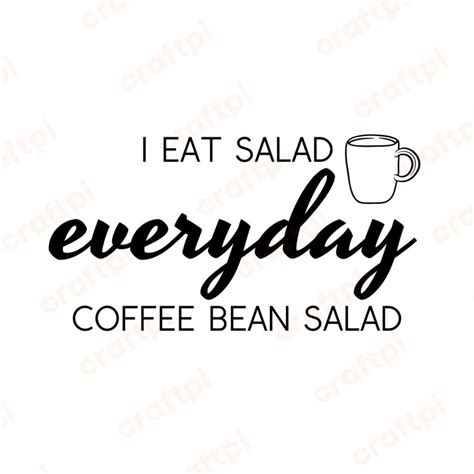 I Eat Salad Everyday Coffee Bean Salad SVG, PNG, JPG, PDF Files | Craftpi
