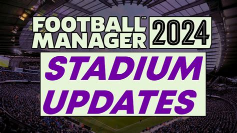 Stadium Updates - Football Manager Databases - Editor Data Files - FM24 ...