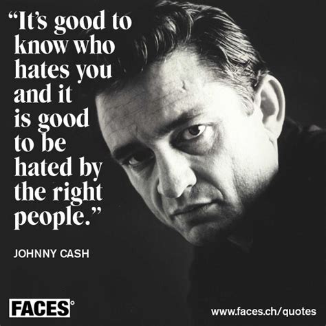 Inspirational quote by Johnny Cash: It's good to know who hates you and it is good to be hated ...