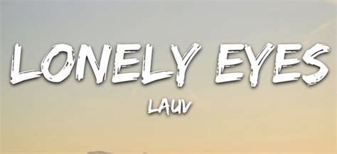 Analyzing the Pop Ballad "Lonely Eyes" by Lauv, lyrics, Themes