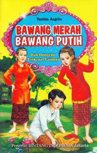 Bawang Merah Dan Bawang Putih Dan Dongeng Terkenal Lainnya