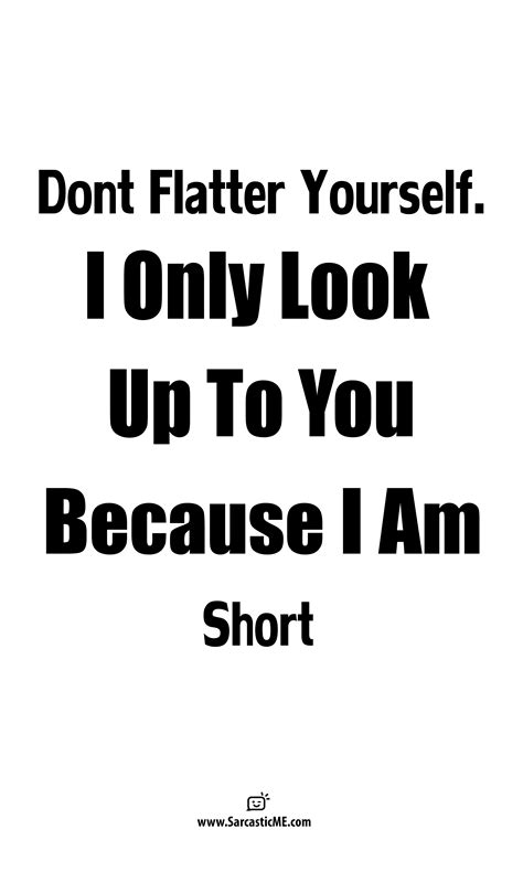 Don't Flatter Yourself Unisex T-Shirt | Short people quotes, Short girl ...