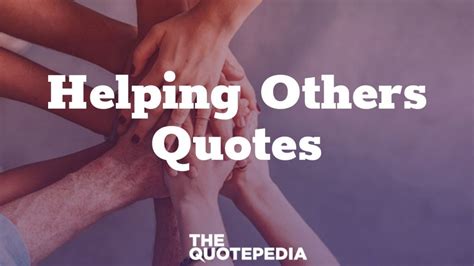 75+ Helping Others Quotes To Make This World A Better Place - The QuotePedia