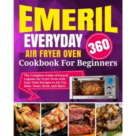 Emeril Lagasse Everyday 360 Air Fryer Oven Cookbook For Beginners: The ...