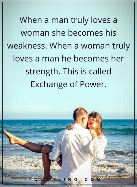 picture quotes when a man truly loves a woman she becomes his weakness. When a woman truly loves ...