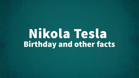 Nikola Tesla - Birthday and other facts