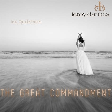 The Great Commandment - song and lyrics by Leroy Daniels, Xplodedminds | Spotify