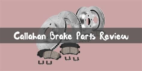 Callahan Brake Parts Review 2021