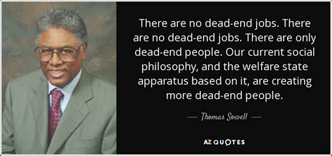 Thomas Sowell quote: There are no dead-end jobs. There are no dead-end...