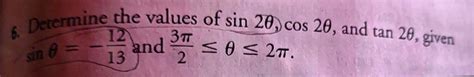 Solved 6. Determine the values of sin 20 cos 20, and tan 20, | Chegg.com