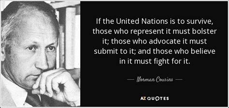 Norman Cousins quote: If the United Nations is to survive, those who represent...