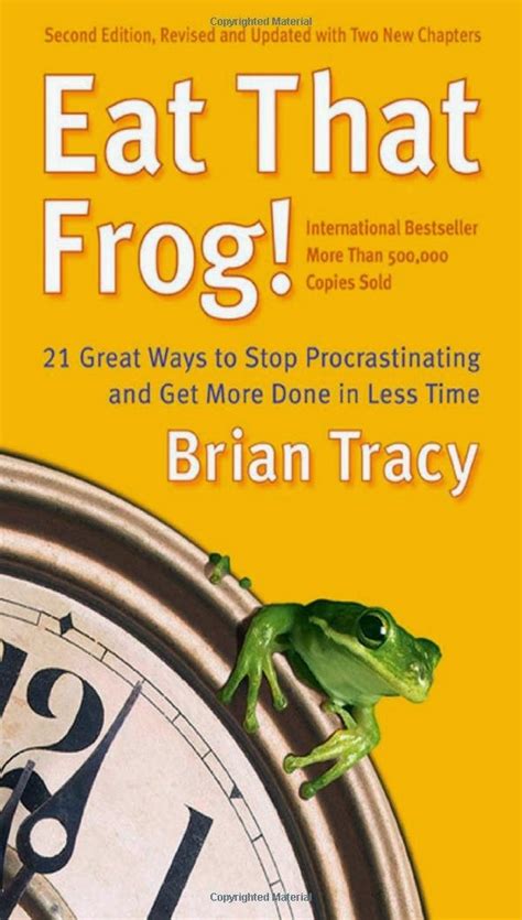 My Favourite Excerpts and Quotes: EAT THAT FROG! BY BRIAN TRACY