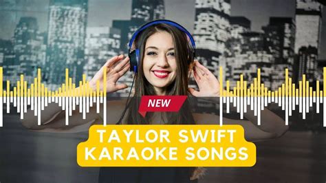 Best Taylor Swift Karaoke Songs (9 Hit Karaoke Versions)