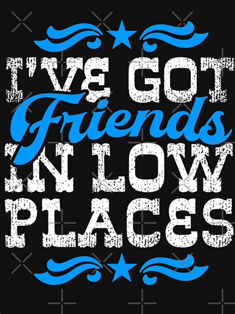 "I'VE GOT FRIENDS IN LOW PLACES" Racerback Tank Top by kernitees | Redbubble