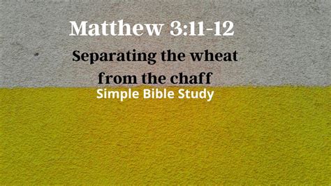 Matthew 3:11-12: Separating the wheat from the chaff | Simple Bible Study - Matthew 3:11-12 ...