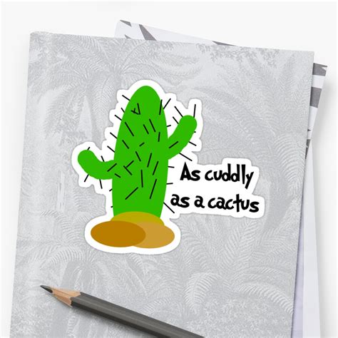 "As cuddly as a cactus" Stickers by KirbyKoolAid | Redbubble