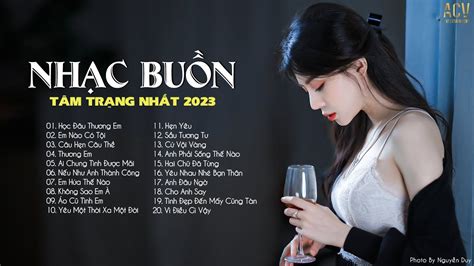 Top Nhạc Buồn Hay Nhất 2023 | LK Ballad Buồn Tâm Trạng Nhất Hiện Nay | Nhạc Buồn Tâm Trạng 2023 ...